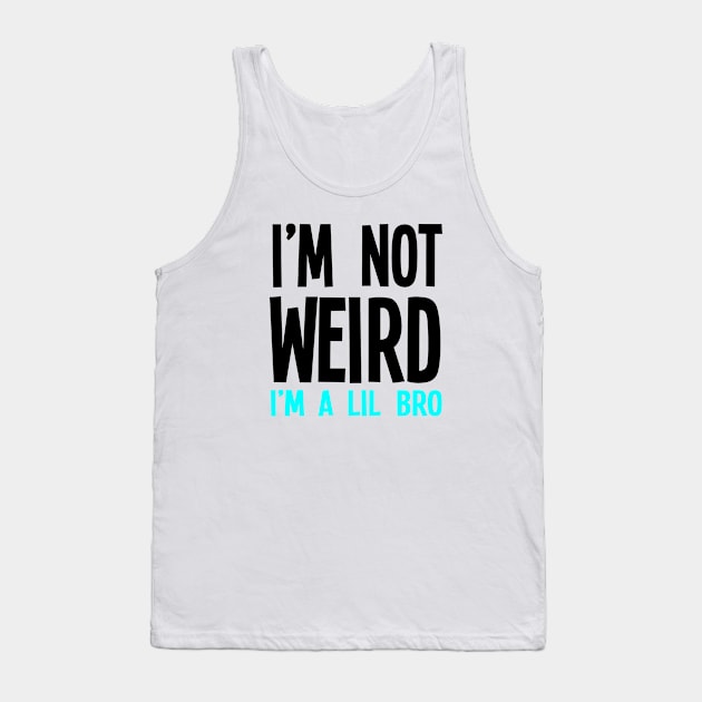 I'm Not Weird I'm A Lil Bro Tank Top by jverdi28